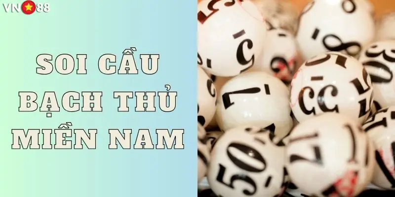 Top 3 cách soi cầu bạch thủ miền Nam hiệu quả bạn nên thử