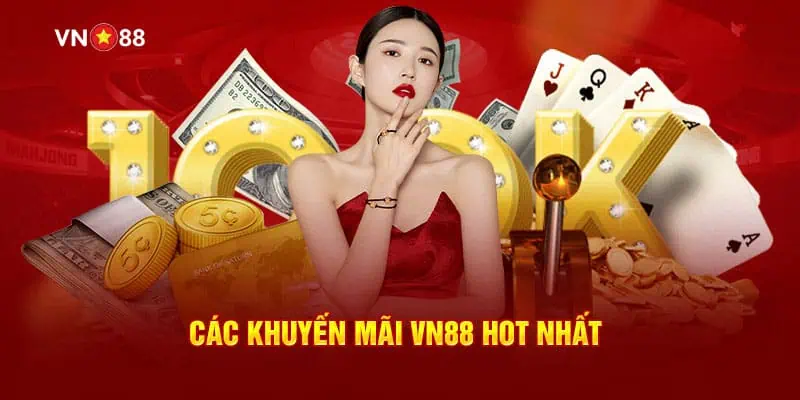 Các khuyến mãi VN88 hot nhất