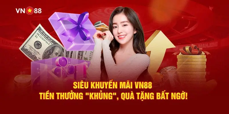 siêu khuyến mãi vn88 tiền thưởng khủng và quà tặng bất ngờ