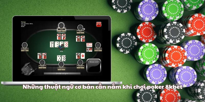 Những thuật ngữ cơ bản cần nắm khi chơi poker 8kbet