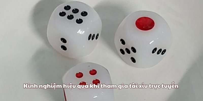 Kinh nghiệm hiệu quả khi tham gia tài xỉu trực tuyến